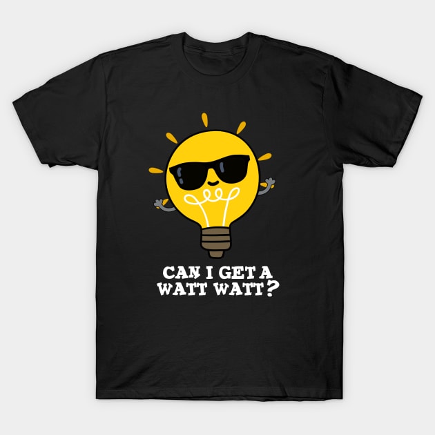 Can I Get A Watt Watt Cute Science Bulb Pun T-Shirt by punnybone